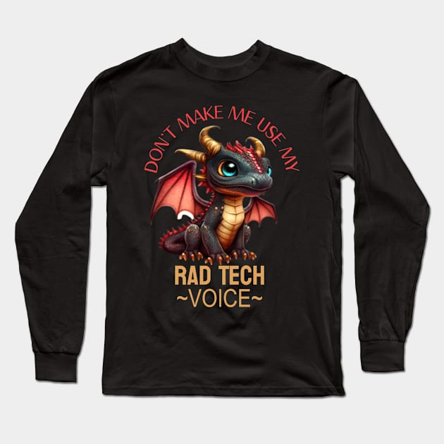 rad tech don’t make me use my voice funny dragon humor Long Sleeve T-Shirt by DesignIndex